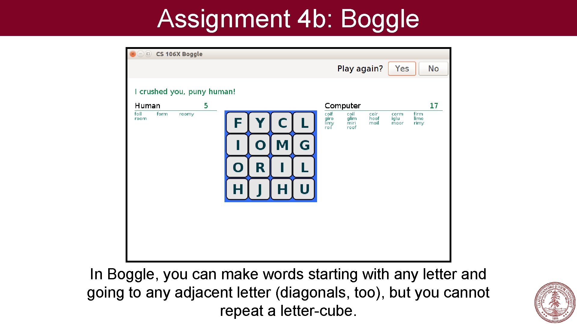 Assignment 4 b: Boggle In Boggle, you can make words starting with any letter