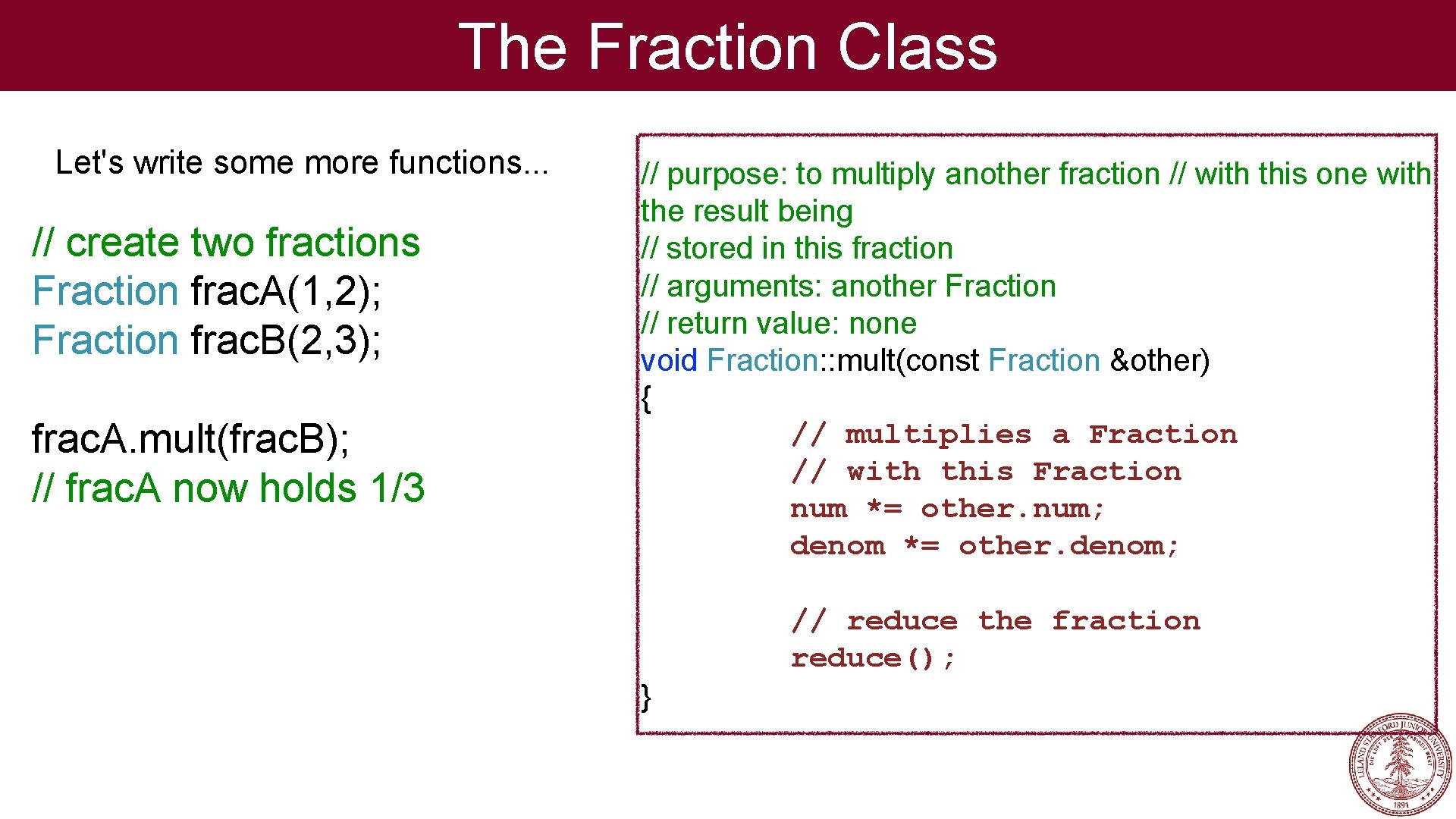 The Fraction Class Let's write some more functions. . . // create two fractions