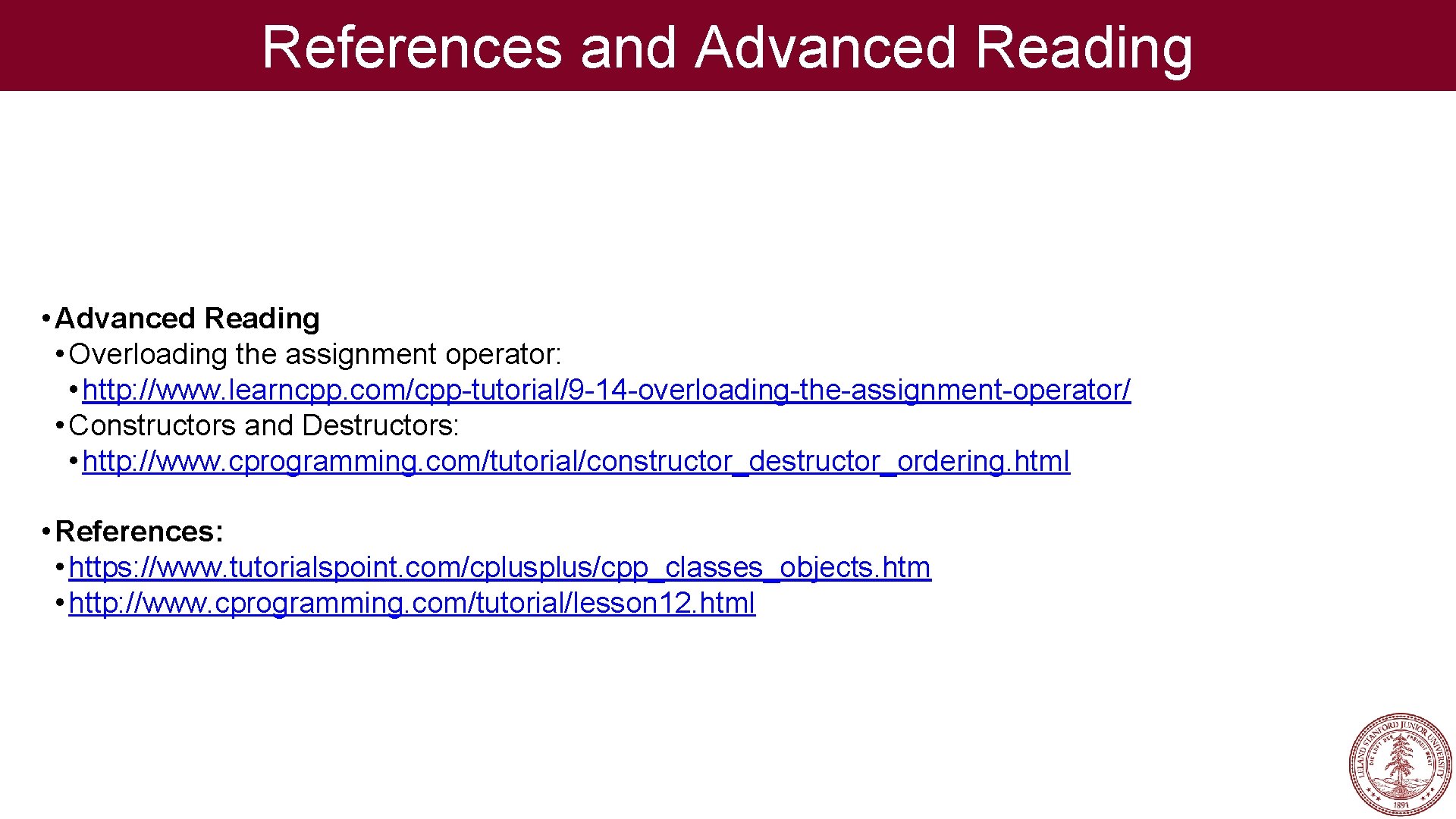 References and Advanced Reading • Advanced Reading • Overloading the assignment operator: • http: