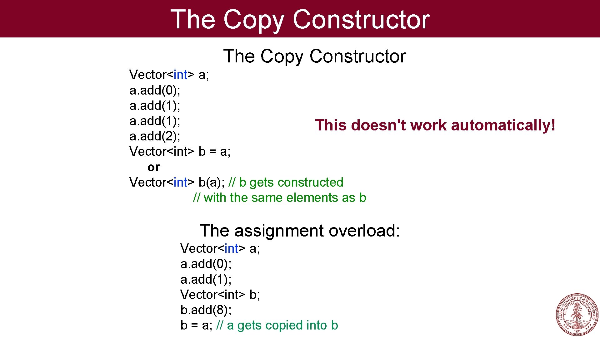The Copy Constructor Vector<int> a; a. add(0); a. add(1); This doesn't a. add(2); Vector<int>