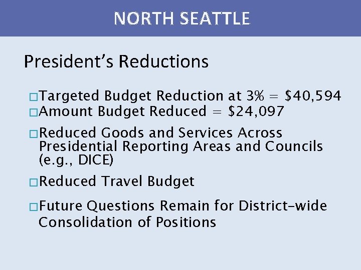 NORTH SEATTLE President’s Reductions � Targeted Budget Reduction at 3% = $40, 594 �