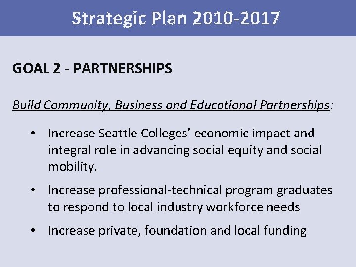 Strategic Plan 2010 -2017 GOAL 2 - PARTNERSHIPS Build Community, Business and Educational Partnerships: