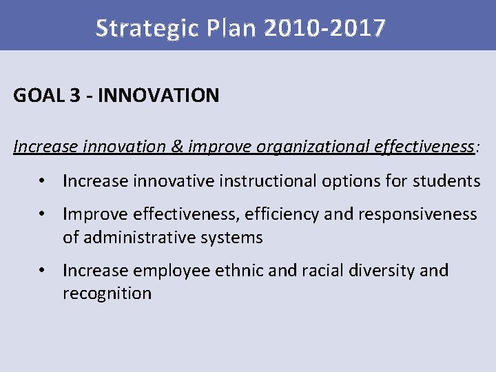 Strategic Plan 2010 -2017 GOAL 3 - INNOVATION Increase innovation & improve organizational effectiveness: