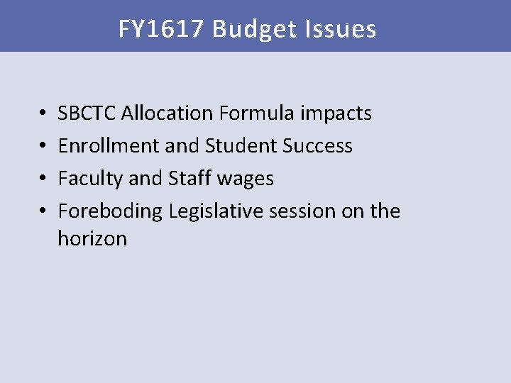 FY 1617 Budget Issues • • SBCTC Allocation Formula impacts Enrollment and Student Success