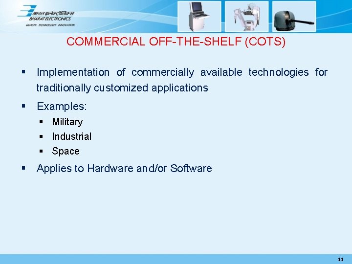 COMMERCIAL OFF-THE-SHELF (COTS) § Implementation of commercially available technologies for traditionally customized applications §