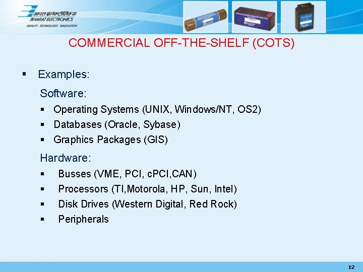 COMMERCIAL OFF-THE-SHELF (COTS) § Examples: Software: § Operating Systems (UNIX, Windows/NT, OS 2) §