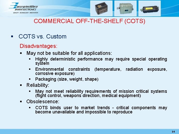 COMMERCIAL OFF-THE-SHELF (COTS) § COTS vs. Custom Disadvantages: § May not be suitable for