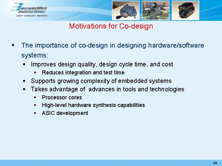 Motivations for Co-design § The importance of co-design in designing hardware/software systems: § Improves