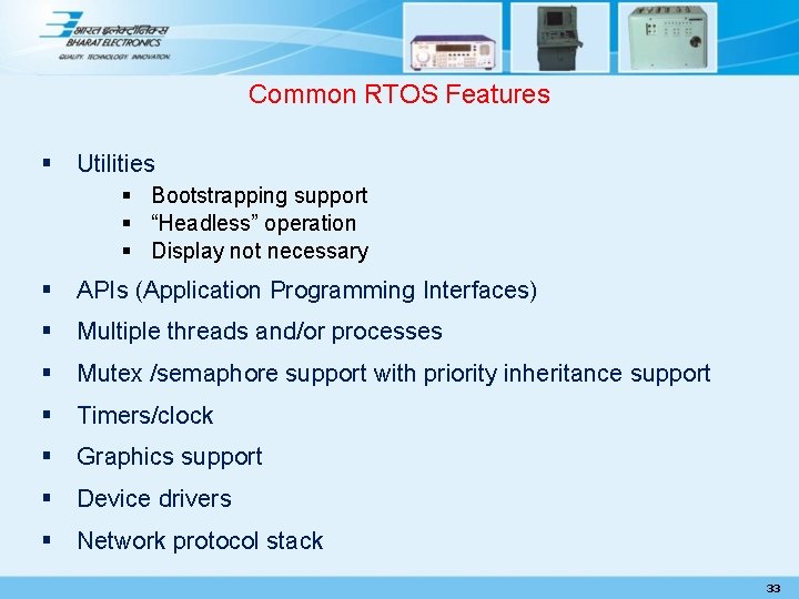 Common RTOS Features § Utilities § Bootstrapping support § “Headless” operation § Display not