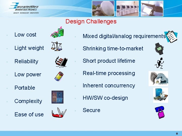 Design Challenges § Low cost § Mixed digital/analog requirements § Light weight § Shrinking