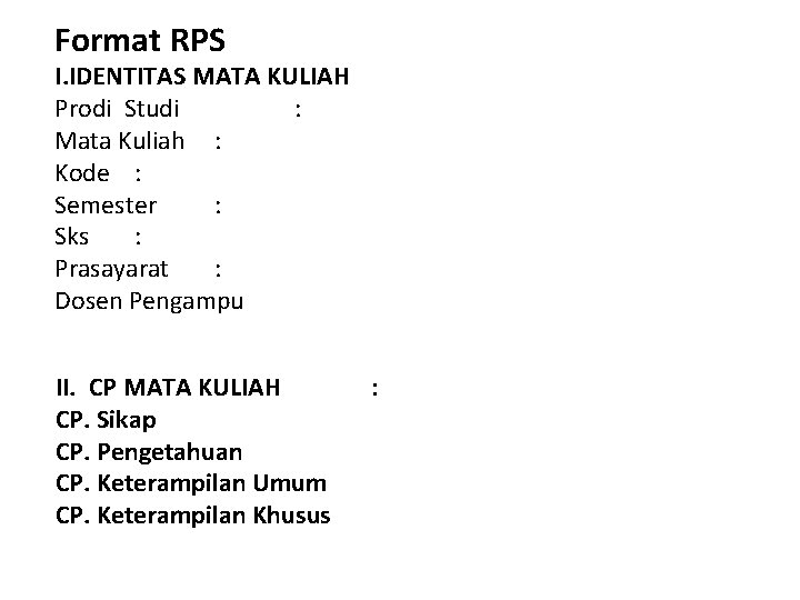 Format RPS I. IDENTITAS MATA KULIAH Prodi Studi : Mata Kuliah : Kode :