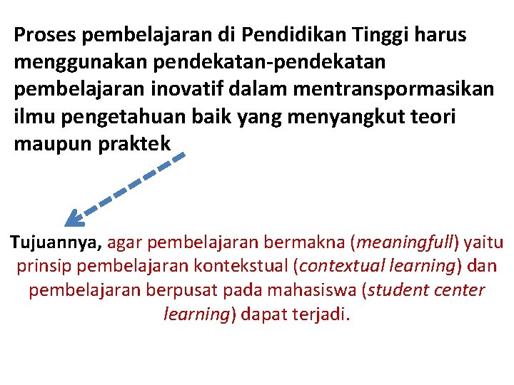 Proses pembelajaran di Pendidikan Tinggi harus menggunakan pendekatan-pendekatan pembelajaran inovatif dalam mentranspormasikan ilmu pengetahuan