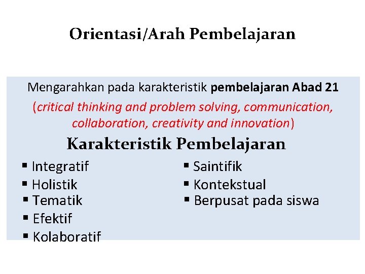 Orientasi/Arah Pembelajaran Mengarahkan pada karakteristik pembelajaran Abad 21 (critical thinking and problem solving, communication,