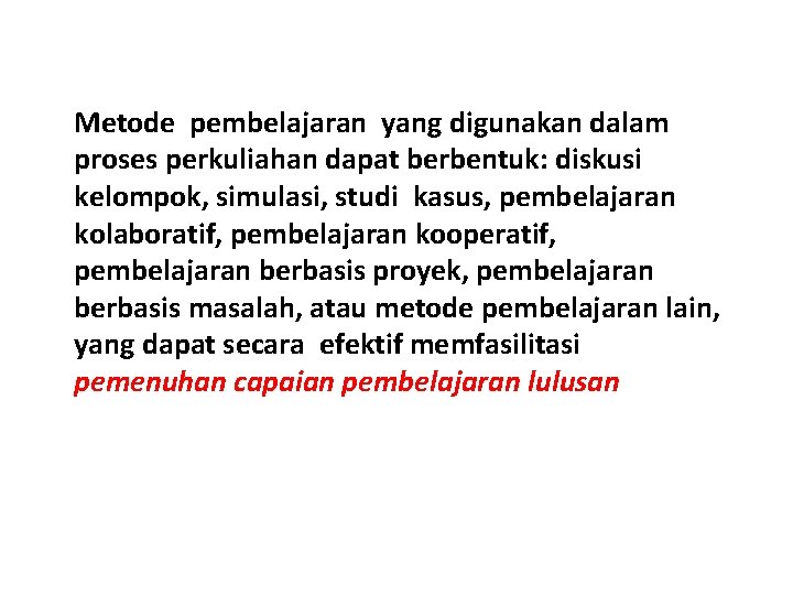 Metode pembelajaran yang digunakan dalam proses perkuliahan dapat berbentuk: diskusi kelompok, simulasi, studi kasus,