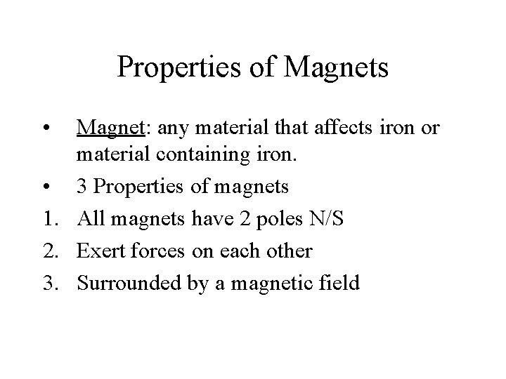 Properties of Magnets • Magnet: any material that affects iron or material containing iron.