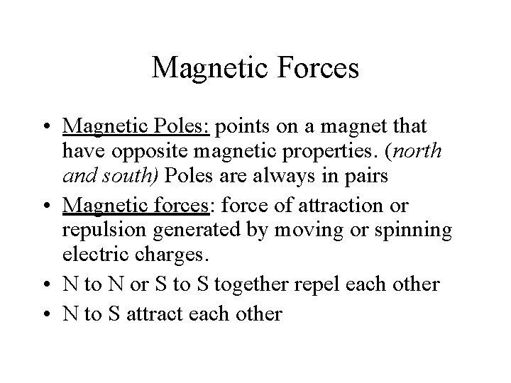 Magnetic Forces • Magnetic Poles: points on a magnet that have opposite magnetic properties.