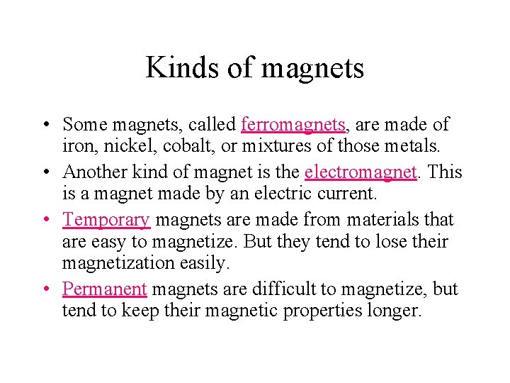 Kinds of magnets • Some magnets, called ferromagnets, are made of iron, nickel, cobalt,