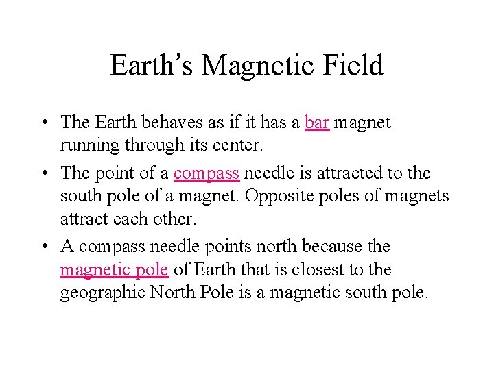 Earth’s Magnetic Field • The Earth behaves as if it has a bar magnet