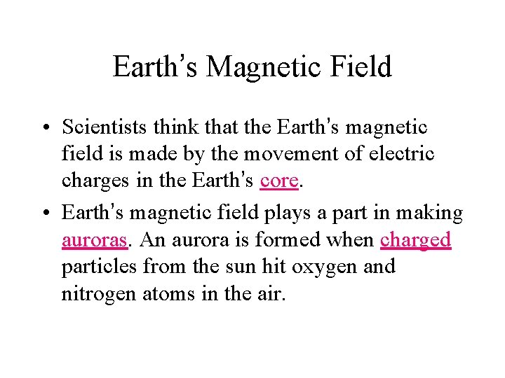 Earth’s Magnetic Field • Scientists think that the Earth’s magnetic field is made by