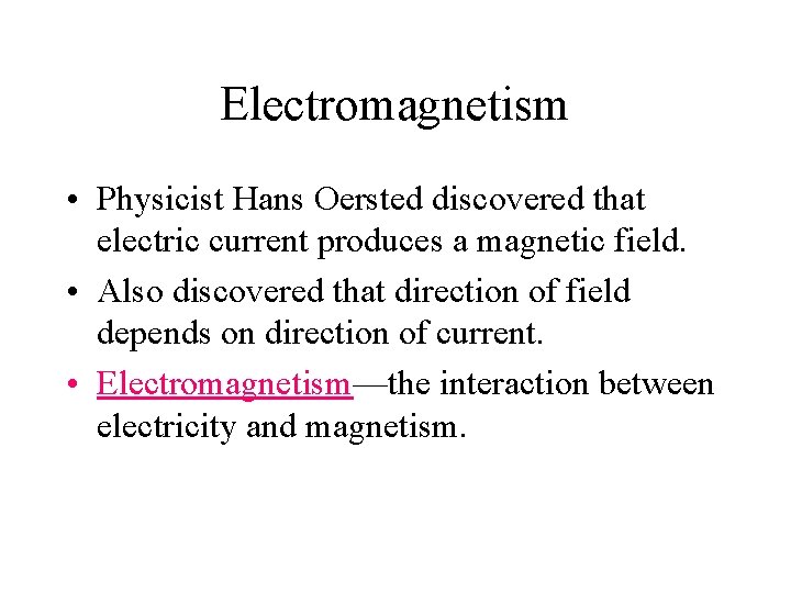 Electromagnetism • Physicist Hans Oersted discovered that electric current produces a magnetic field. •