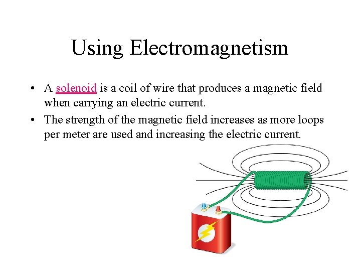 Using Electromagnetism • A solenoid is a coil of wire that produces a magnetic