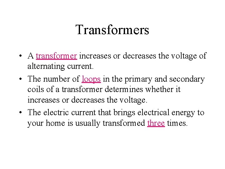 Transformers • A transformer increases or decreases the voltage of alternating current. • The