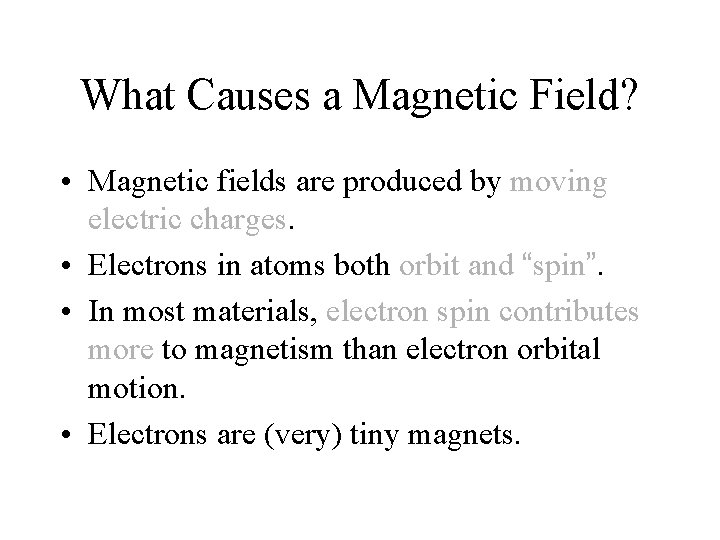 What Causes a Magnetic Field? • Magnetic fields are produced by moving electric charges.