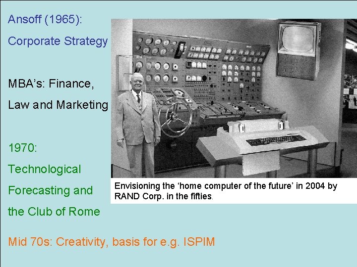 Ansoff (1965): Corporate Strategy MBA’s: Finance, Law and Marketing 1970: Technological Forecasting and Envisioning