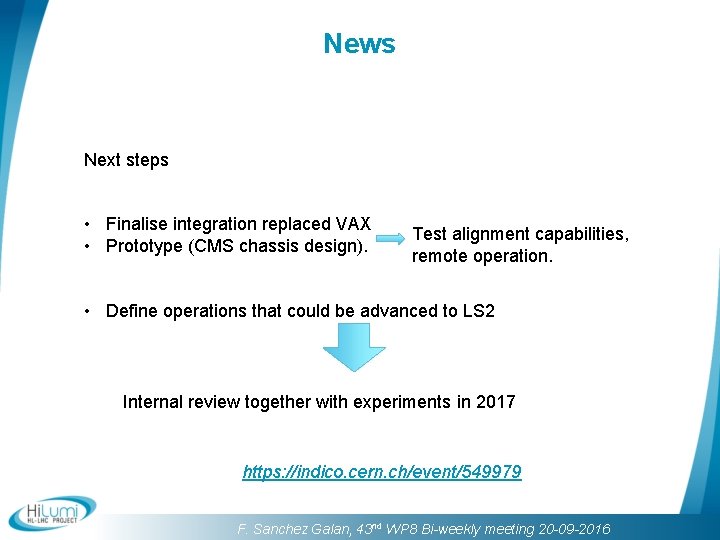 News Next steps • Finalise integration replaced VAX • Prototype (CMS chassis design). Test