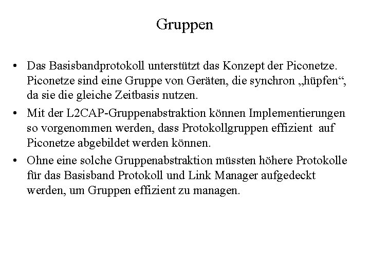 Gruppen • Das Basisbandprotokoll unterstützt das Konzept der Piconetze sind eine Gruppe von Geräten,