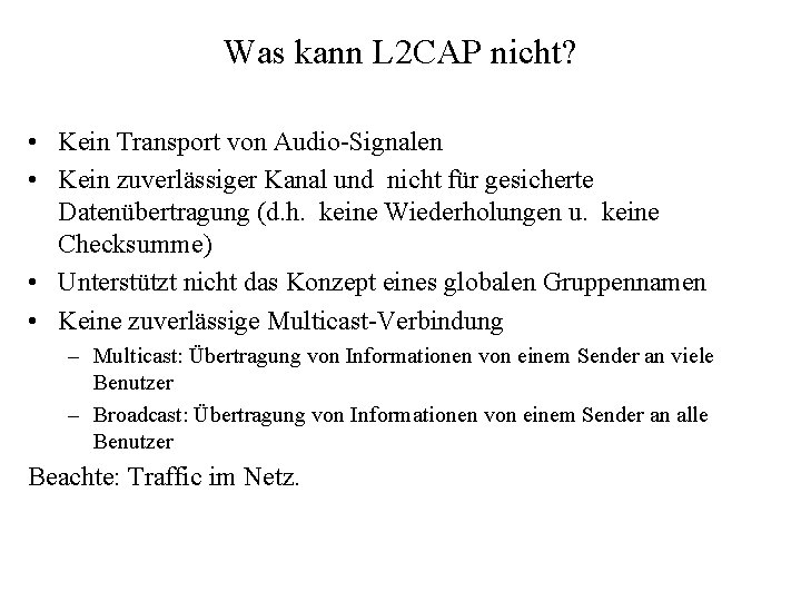 Was kann L 2 CAP nicht? • Kein Transport von Audio-Signalen • Kein zuverlässiger