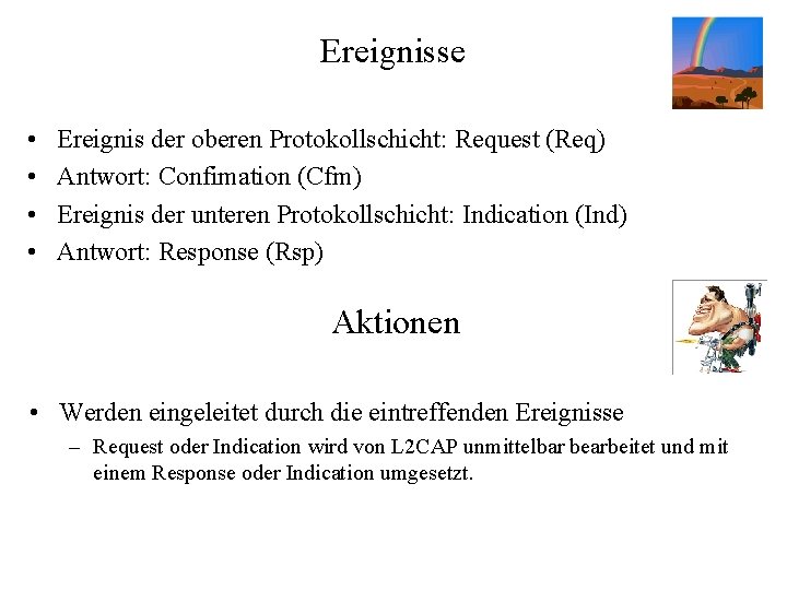 Ereignisse • • Ereignis der oberen Protokollschicht: Request (Req) Antwort: Confimation (Cfm) Ereignis der