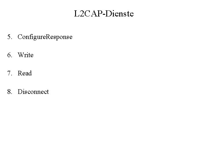 L 2 CAP-Dienste 5. Configure. Response 6. Write 7. Read 8. Disconnect 