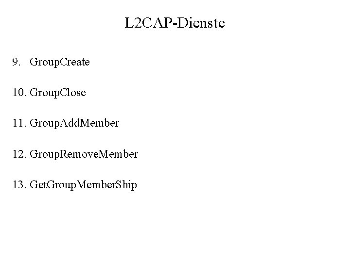 L 2 CAP-Dienste 9. Group. Create 10. Group. Close 11. Group. Add. Member 12.