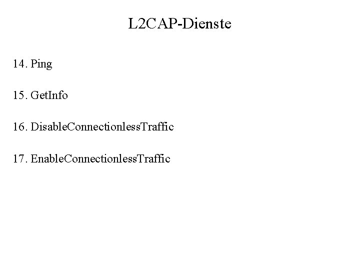 L 2 CAP-Dienste 14. Ping 15. Get. Info 16. Disable. Connectionless. Traffic 17. Enable.