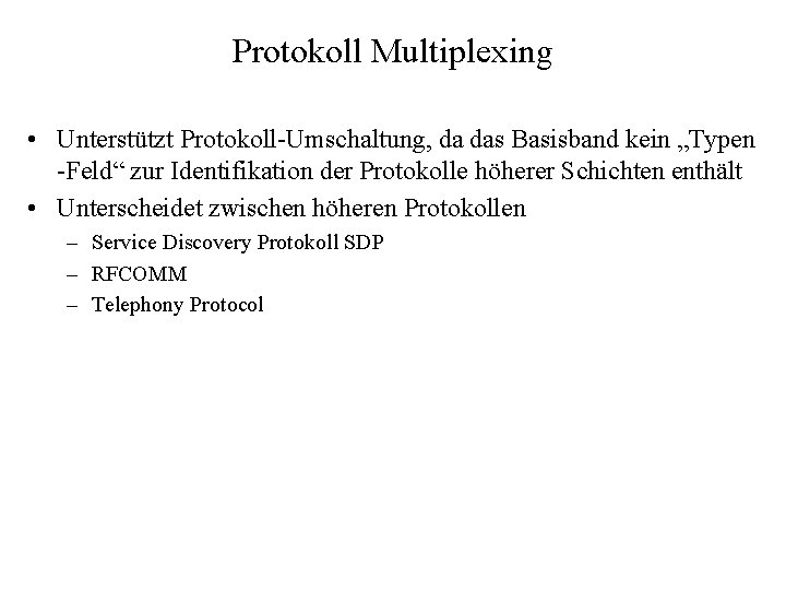 Protokoll Multiplexing • Unterstützt Protokoll-Umschaltung, da das Basisband kein „Typen -Feld“ zur Identifikation der