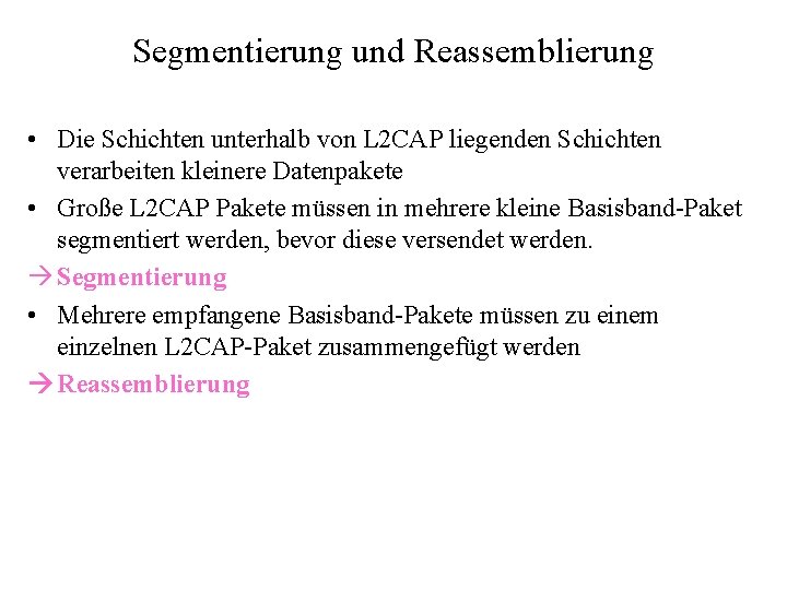 Segmentierung und Reassemblierung • Die Schichten unterhalb von L 2 CAP liegenden Schichten verarbeiten