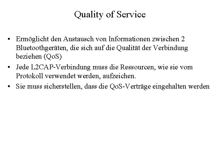 Quality of Service • Ermöglicht den Austausch von Informationen zwischen 2 Bluetoothgeräten, die sich