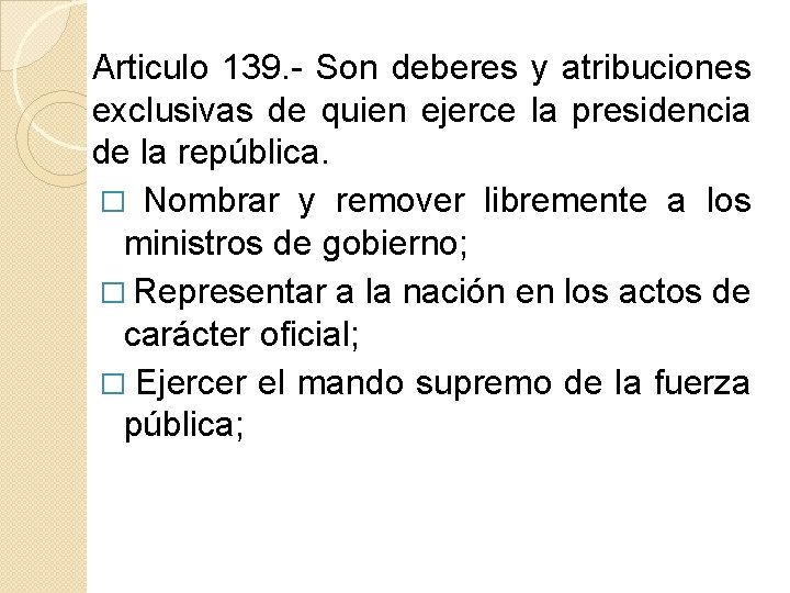 Articulo 139. - Son deberes y atribuciones exclusivas de quien ejerce la presidencia de