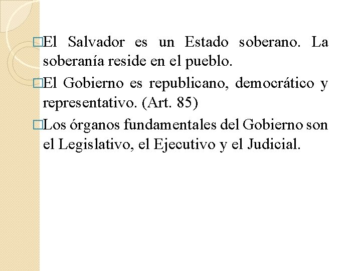 �El Salvador es un Estado soberano. La soberanía reside en el pueblo. �El Gobierno