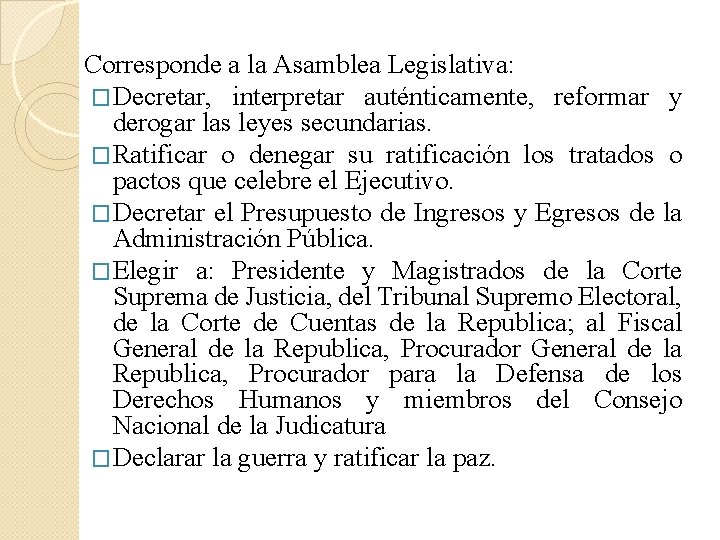 Corresponde a la Asamblea Legislativa: �Decretar, interpretar auténticamente, reformar y derogar las leyes secundarias.