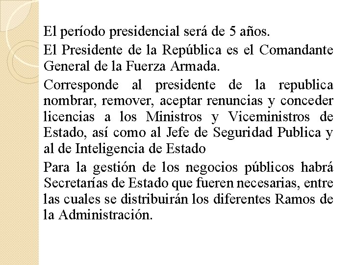 El período presidencial será de 5 años. El Presidente de la República es el