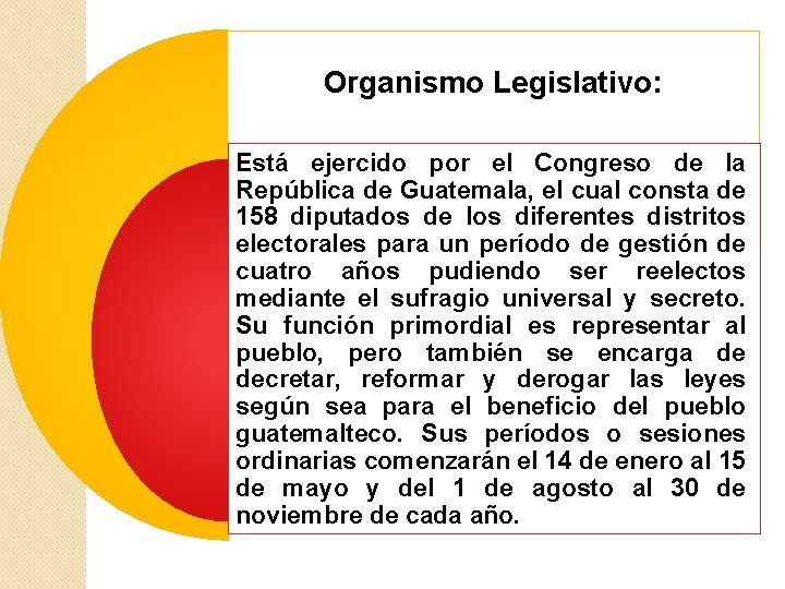 Organismo Legislativo: Está ejercido por el Congreso de la República de Guatemala, el cual