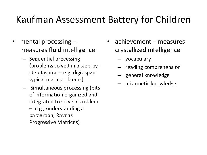 Kaufman Assessment Battery for Children • mental processing – measures fluid intelligence – Sequential