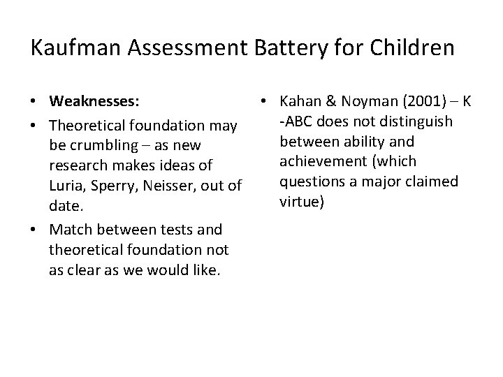 Kaufman Assessment Battery for Children • Weaknesses: • Theoretical foundation may be crumbling –