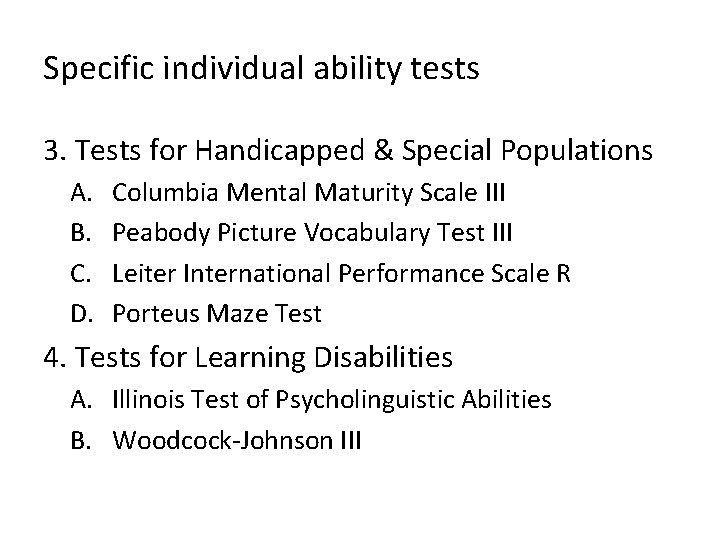 Specific individual ability tests 3. Tests for Handicapped & Special Populations A. B. C.