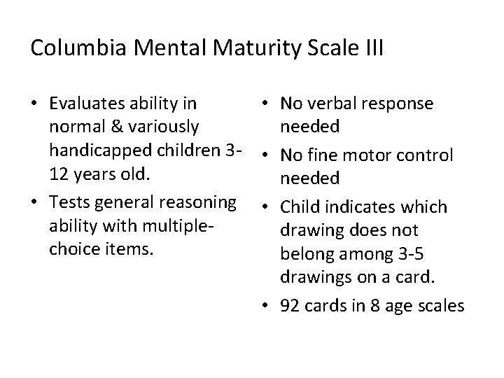Columbia Mental Maturity Scale III • Evaluates ability in • No verbal response normal
