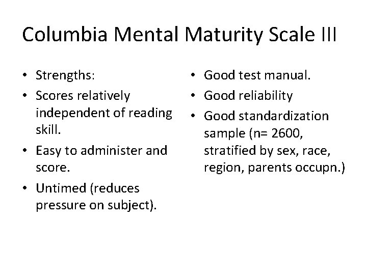 Columbia Mental Maturity Scale III • Strengths: • Scores relatively independent of reading skill.