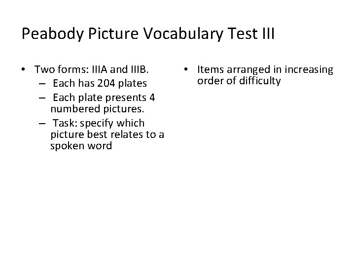 Peabody Picture Vocabulary Test III • Two forms: IIIA and IIIB. – Each has