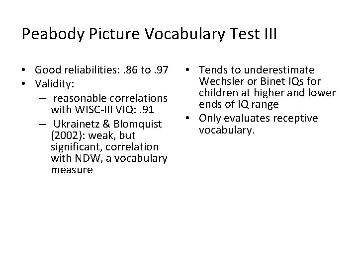 Peabody Picture Vocabulary Test III • Good reliabilities: . 86 to. 97 • Validity: